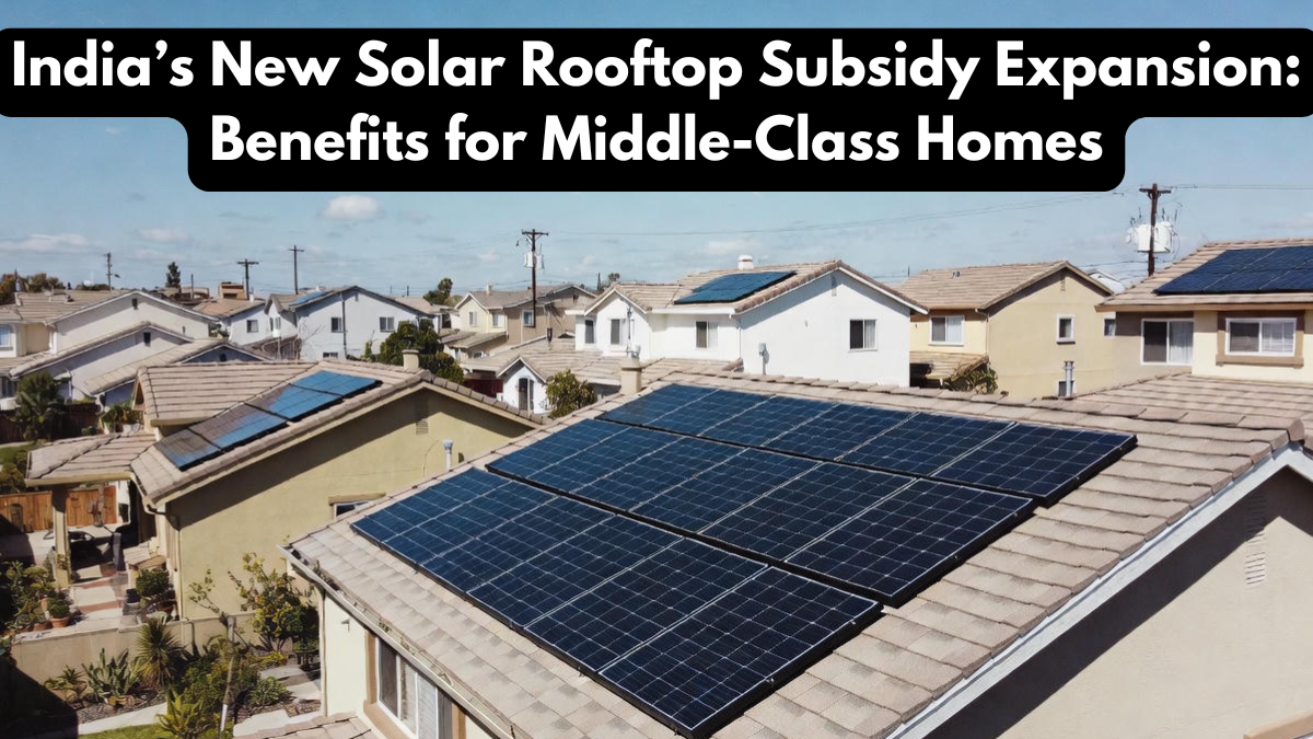 India’s New Solar Rooftop Subsidy Expansion: Benefits for Middle-Class Homes