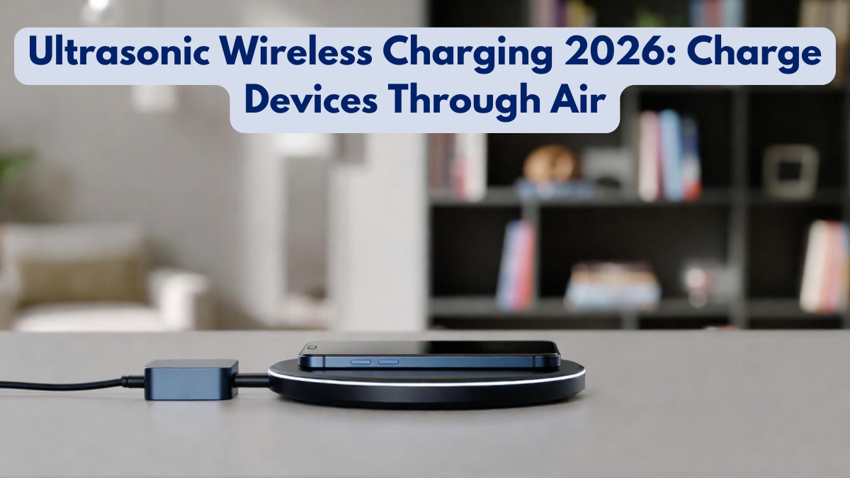 Ultrasonic Wireless Charging 2026: Charge Devices Through Air