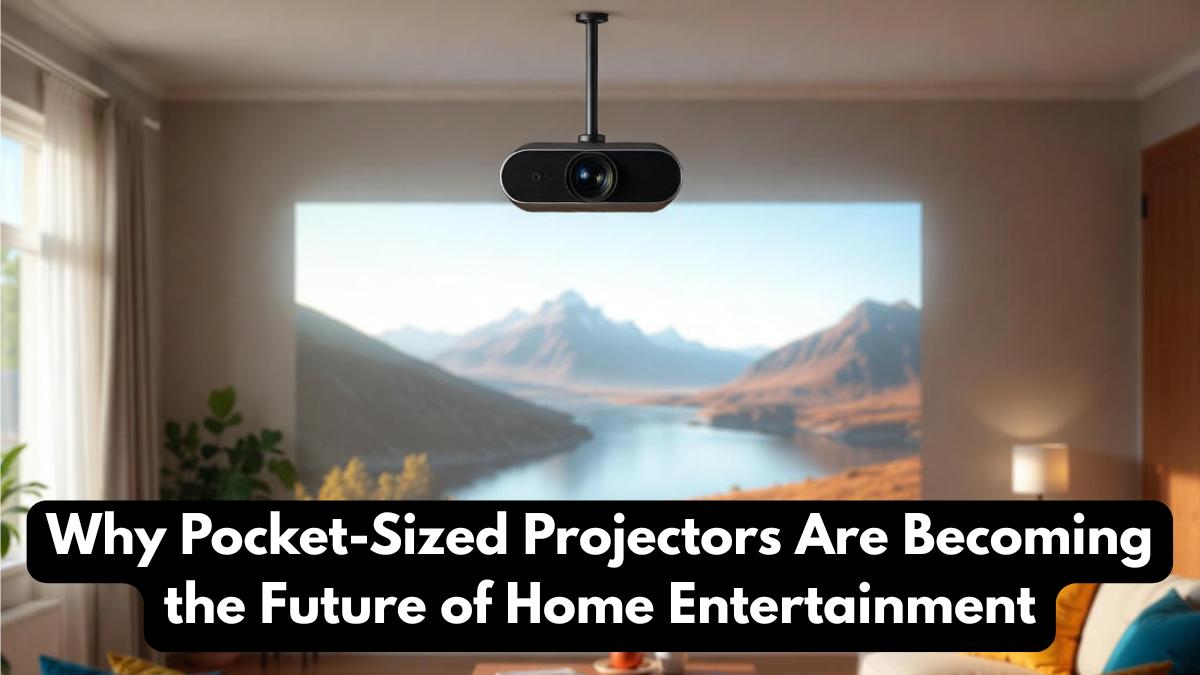 Why Pocket-Sized Projectors Are Becoming the Future of Home Entertainment
