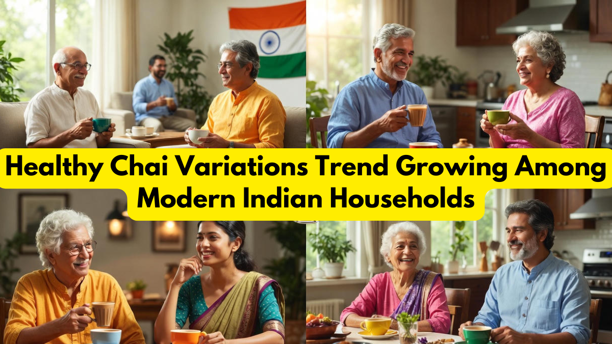 Healthy Chai Variations Trend Growing Among Modern Indian Households