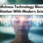 Mindfulness Technology Blending Meditation With Modern Science