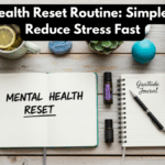 Mental Health Reset Routine: Simple Ways to Reduce Stress Fast
