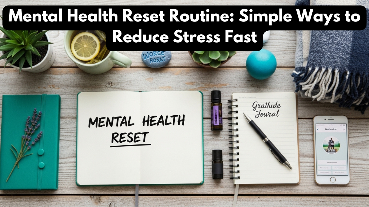 Mental Health Reset Routine: Simple Ways to Reduce Stress Fast