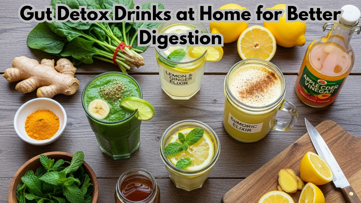 Gut Detox Drinks at Home for Better Digestion