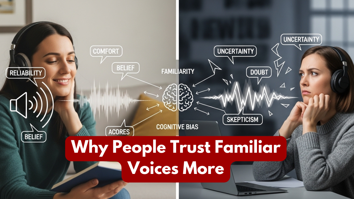 Why People Trust Familiar Voices More